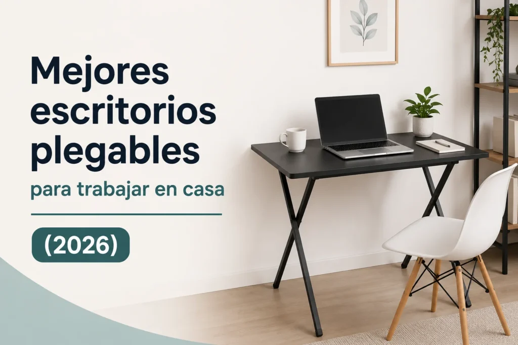 Mejores escritorios plegables para trabajar en casa en 2026: comparativa y guía de compra